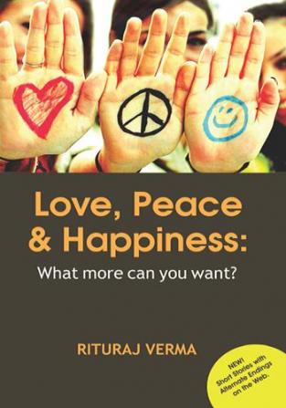 Love Peace & Happiness : What more can you want?