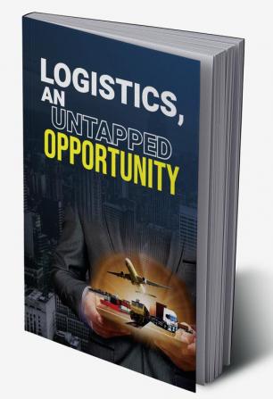 LOGISTICS AN UNTAPPED OPPORTUNITY