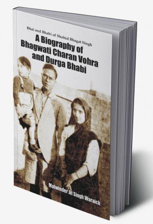 Bhai and Bhabi of Shahid Bhagat SinghA Biography ofBhagwati Charan Vohra and Durga Bhabi