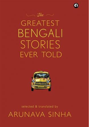 The Greatest Bengali Stories Ever Told