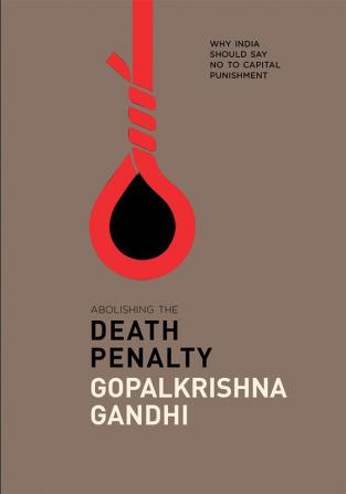 Abolishing the Death Penalty: Why India Should Say No to Capital Punishment