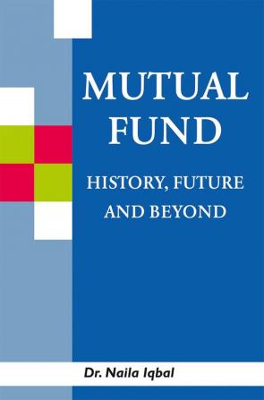 MUTUAL FUND HISTORY FUTURE AND BEYOND