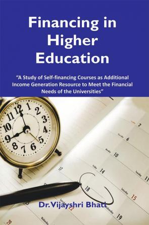 Financing in Higher Education A study of self - Financing Courses as Additional Income Generation Resources to meet the Needs of Universities