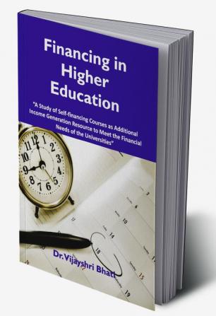 Financing in Higher Education A study of self - Financing Courses as Additional Income Generation Resources to meet the Needs of Universities