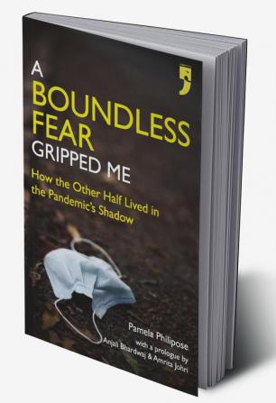 A Boundless Fear Gripped Me: How the Other Half Lived in the Pandemic’s Shadow