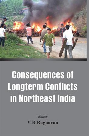 Consequences of the Long Term Conflict in the Northeast India