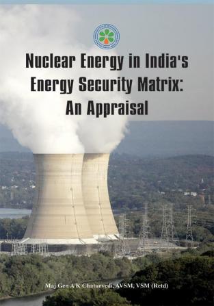 Nuclear Energy in India's Energy Security Matrix- An Appraisal