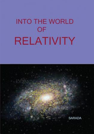 INTO THE WORLD OF RELATIVITY