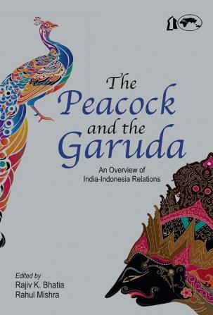 The Peacock and the Garuda: An Overview of India-Indonesia Relations