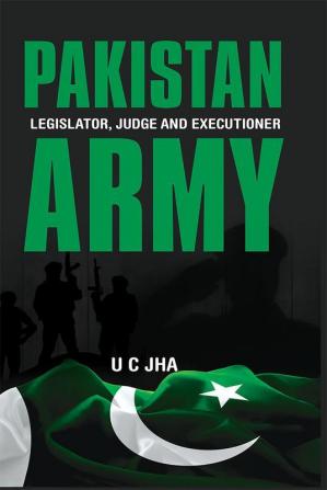 Pakistan Army: Legislator Judge and Executioner