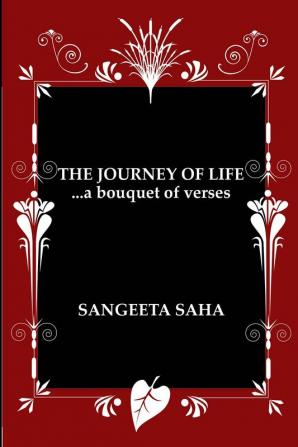 THE JOURNEY OF LIFE. . .a bouquet of verses