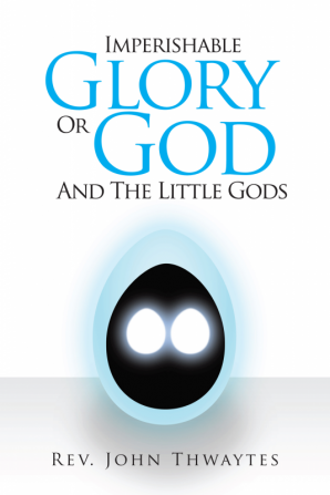 Imperishable Glory Or God and the little gods