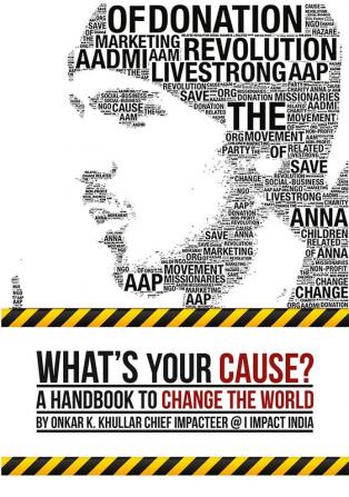 What's Your Cause?:A handbook to change the world