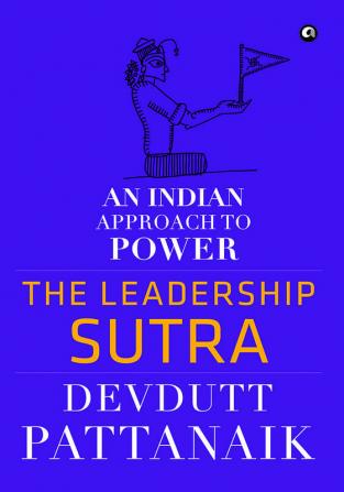 The Leadership Sutra: An Indian Approach to Power