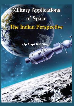 Military Application of Space -The Indian Perspectives