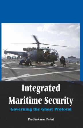 Integrated Maritime Security- Governing The Ghost Protocol