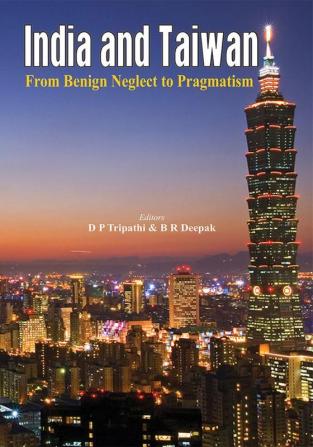 India and Taiwan - From Benign Neglect to Pragmatism