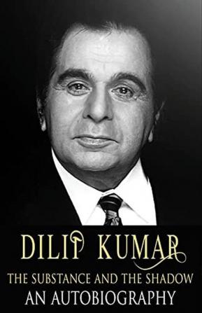 DILIP KUMAR: Substance and the Shadow T