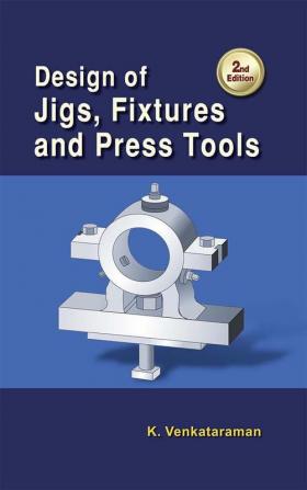 Design of Jigs Fixtures and Press Tools| 2nd Edition