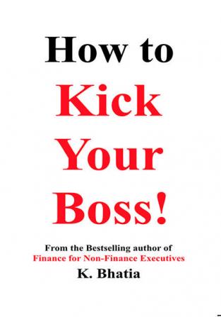 How to Kick Your Boss!