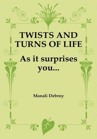 TWISTS AND TURNS OF LIFE....AS IT SURPRISES YOU