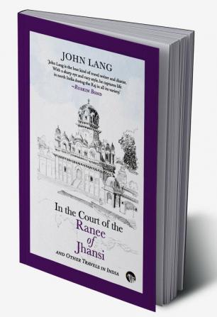 In the Court of the Ranee of Jhansi: And Other Travels in In