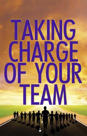 Taking Charge Of Your Team