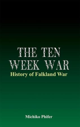 The Ten Week War - History of Falkland War