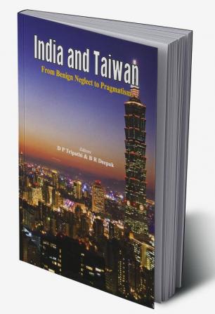 India and Taiwan From Benign Neglect to Pragmatism