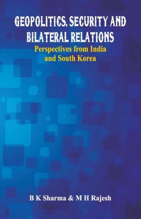 Geopolitics Security and Bilateral Relations- Perspectives from India and South Korea