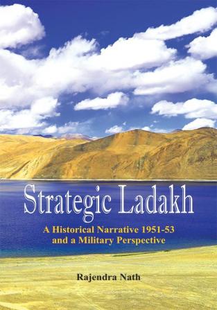 Strategic Ladakh- A Historical Narrative 1951-53 and a Military Perspective