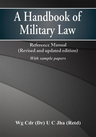 A Handbook of Military Law: Reference Manual (Revised & Updated) (With Sample Test Papers