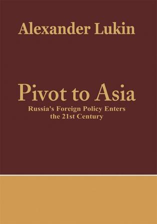 Pivot To Asia: Russia's Foreign Policy Enters the 21st Century