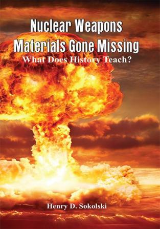 Nuclear Weapons Materials Gone Missing: What Does History Teach?