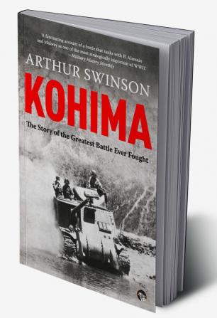 Kohima: The Story of the Greatest Battle Ever Fought