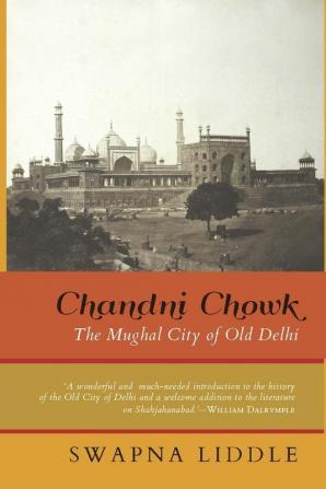 Chandni Chowk: The Mughal City of Old Delhi