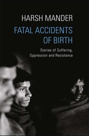 Fatal Accidents of Birth: Stories of Suffering Oppression