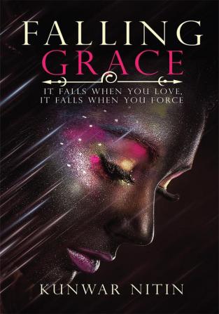 Falling Grace:It falls when you love it falls when you force