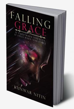 Falling Grace:It falls when you love it falls when you force