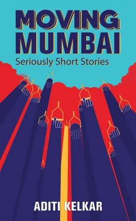 Moving Mumbai: Seriously Short Stories