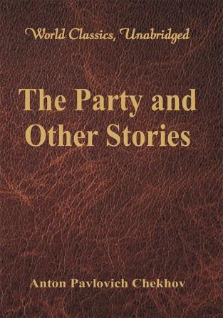 The Party and Other Stories (World Classics Unabridged)