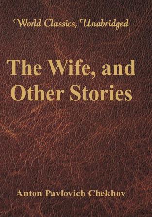 The Wife and Other Stories (World Classics Unabridged)