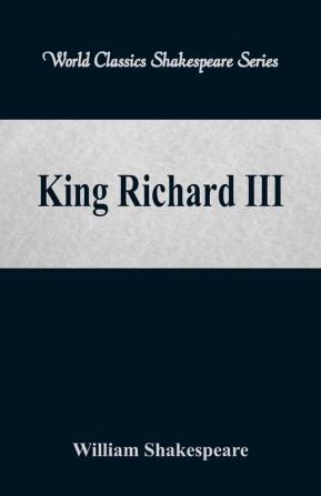 King Richard III  (World Classics Shakespeare Series)