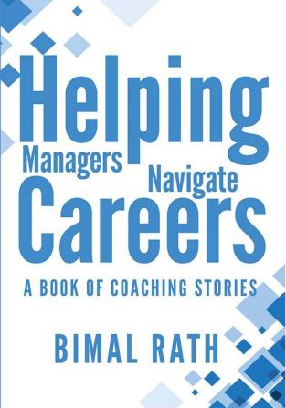 Helping Managers Navigate Careers: A Book of Coaching Stories