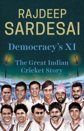 Democracy s XI: The Great Indian Cricket Story