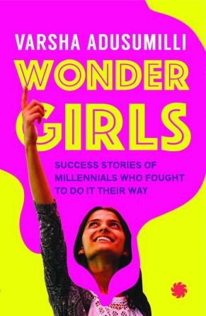 Wonder Girls: Success Stories of Millennials Who Fought to Do It Their Way