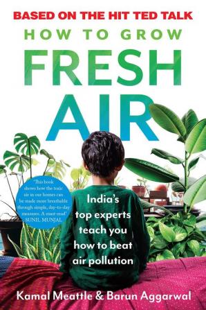 HOW TO GROW FRESH AIR: INDIA’S TOP EXPERTS TEACH YOU HOW TO