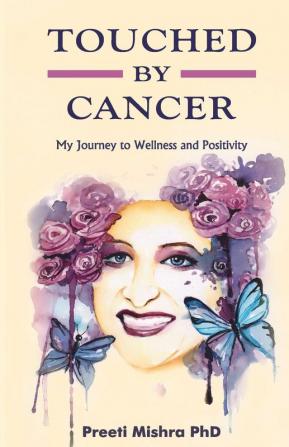 Touched By Cancer − My Journey to Wellness and Positivity