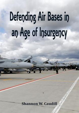 Defending Air Bases in an Age of Insurgency