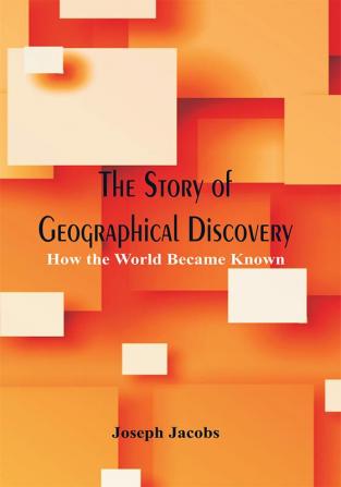 The Story of Geographical Discovery